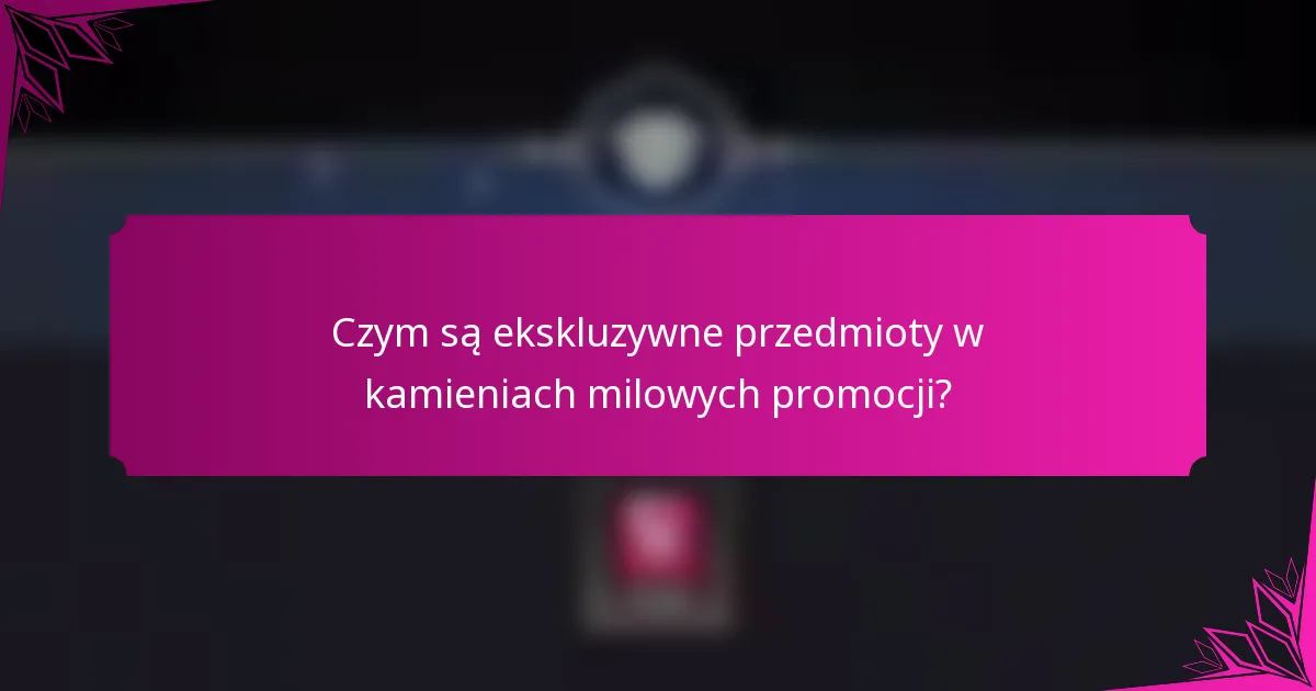 Czym są ekskluzywne przedmioty w kamieniach milowych promocji?