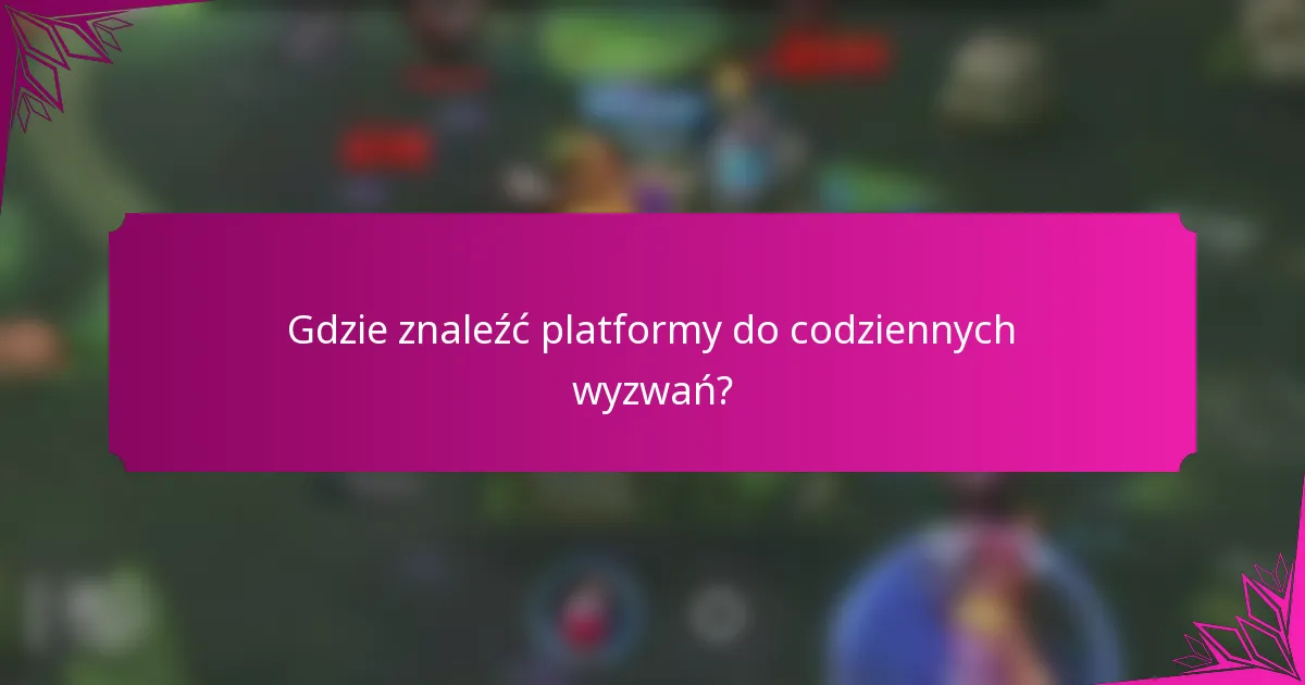 Gdzie znaleźć platformy do codziennych wyzwań?