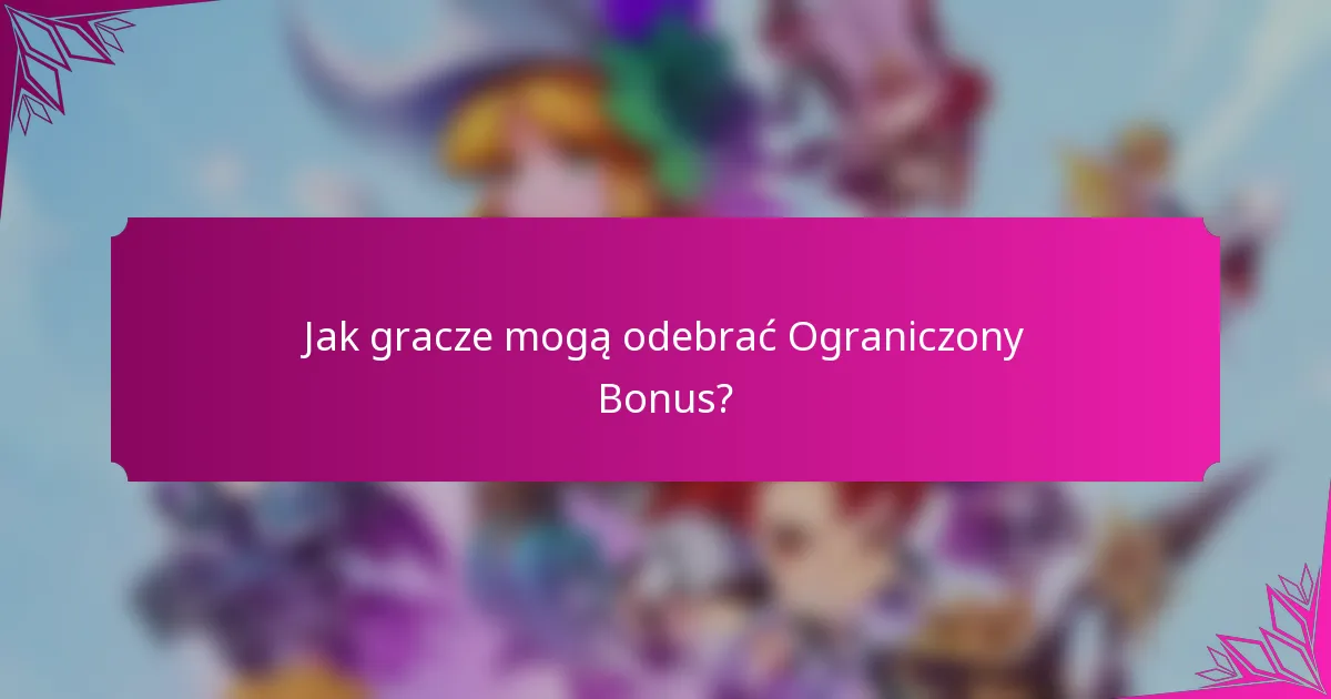 Jak gracze mogą odebrać Ograniczony Bonus?