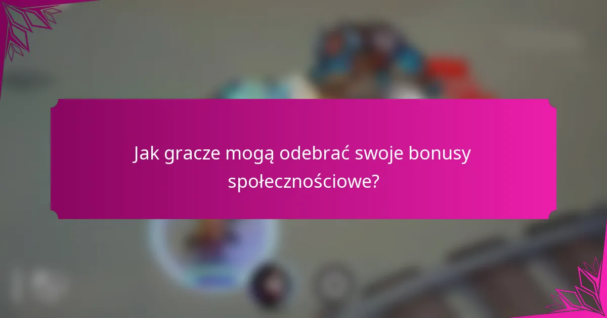 Jak gracze mogą odebrać swoje bonusy społecznościowe?