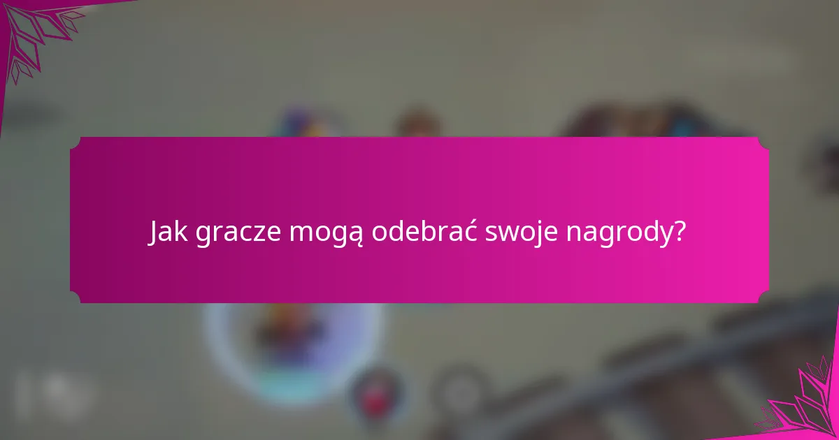 Jak gracze mogą odebrać swoje nagrody?