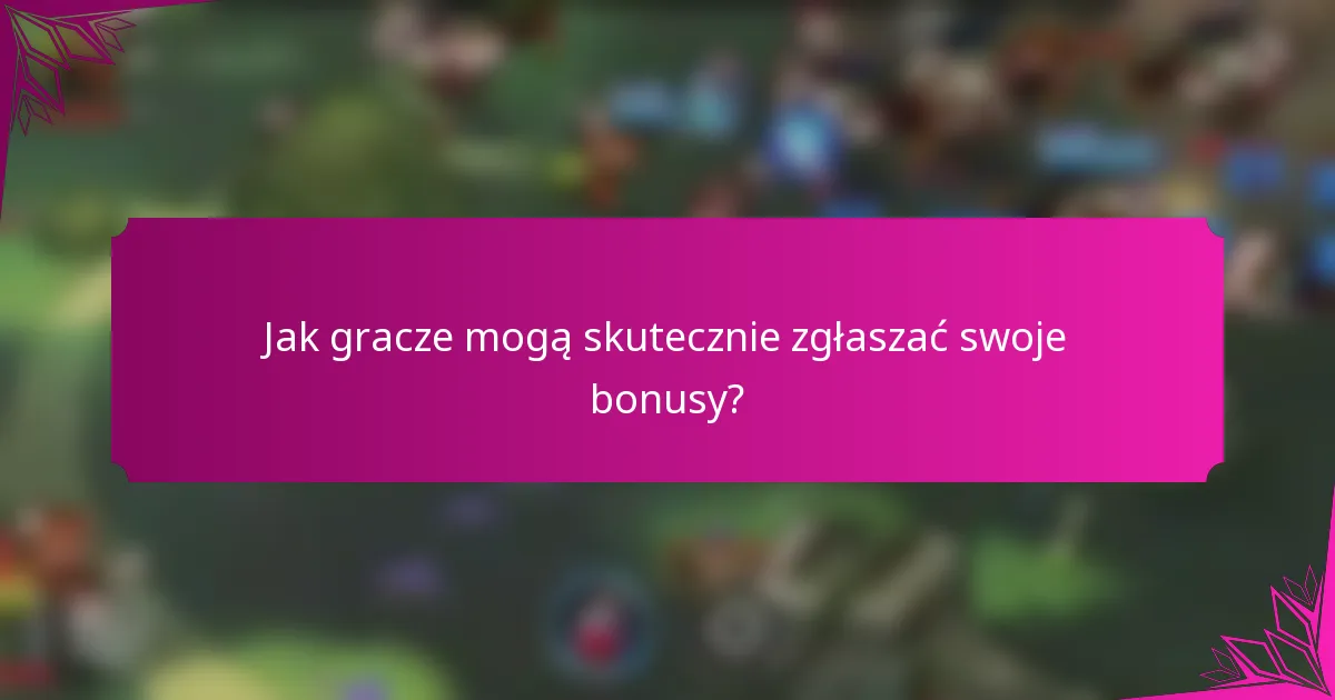 Jak gracze mogą skutecznie zgłaszać swoje bonusy?