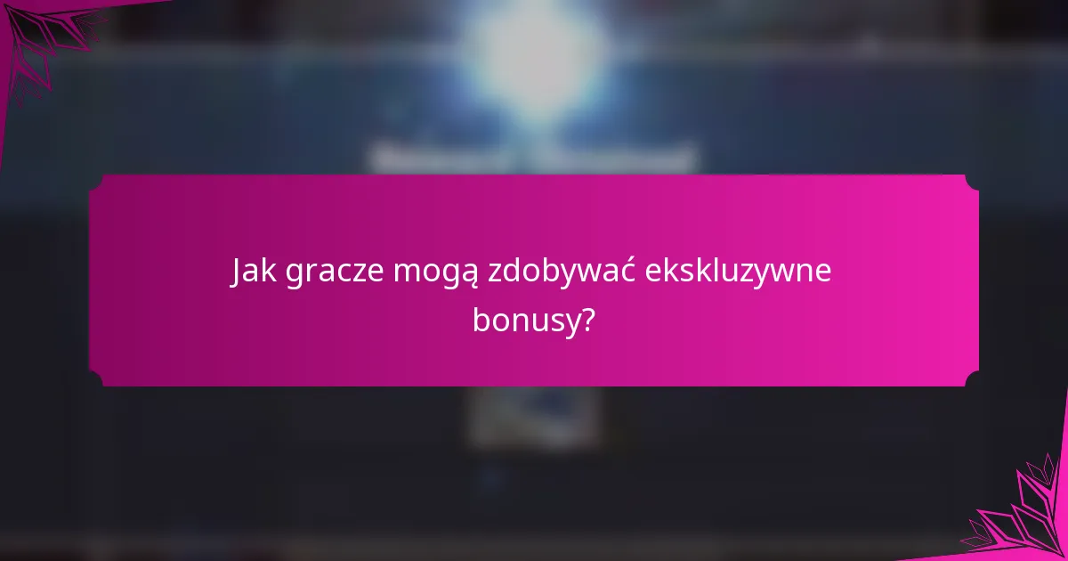 Jak gracze mogą zdobywać ekskluzywne bonusy?