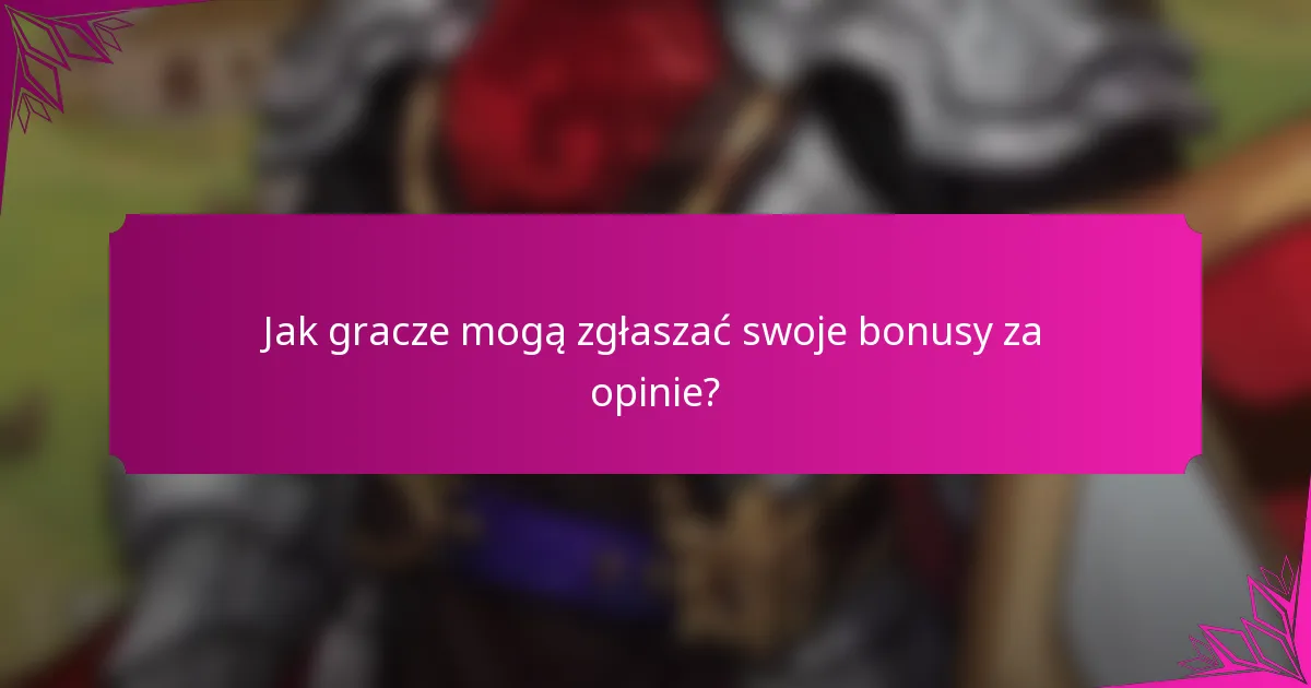 Jak gracze mogą zgłaszać swoje bonusy za opinie?