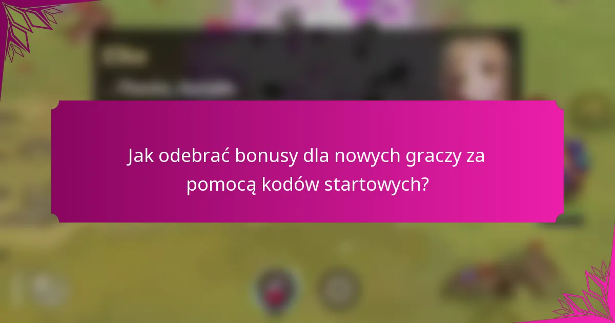 Jak odebrać bonusy dla nowych graczy za pomocą kodów startowych?