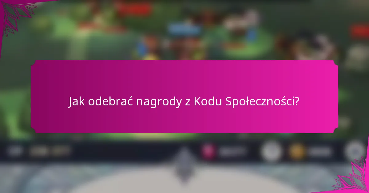 Jak odebrać nagrody z Kodu Społeczności?