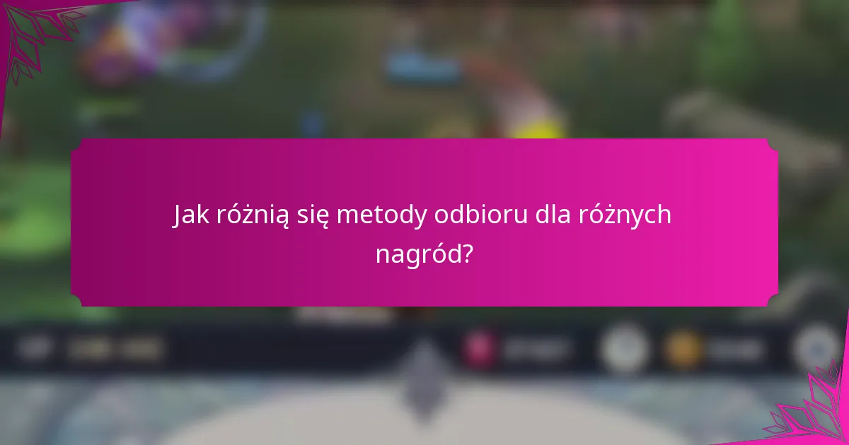 Jak różnią się metody odbioru dla różnych nagród?