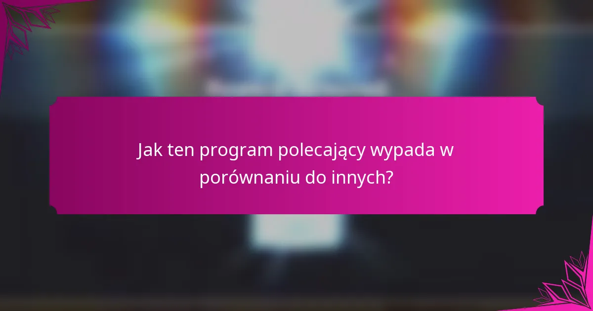 Jak ten program polecający wypada w porównaniu do innych?