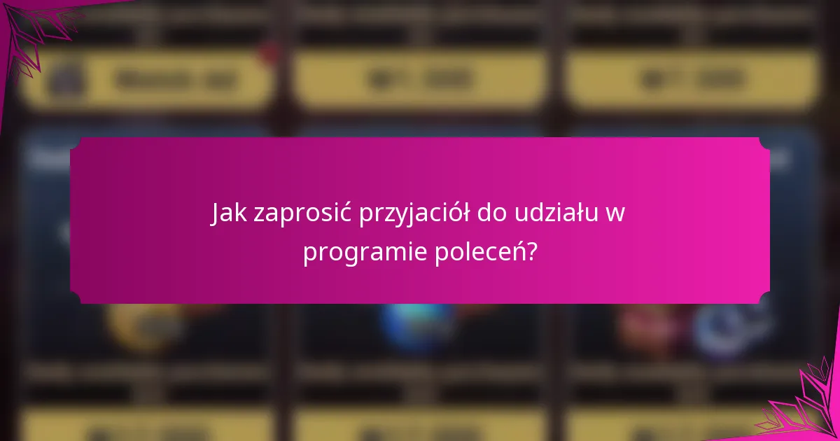 Jak zaprosić przyjaciół do udziału w programie poleceń?