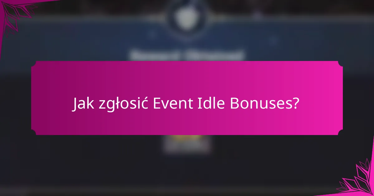 Jak zgłosić Event Idle Bonuses?