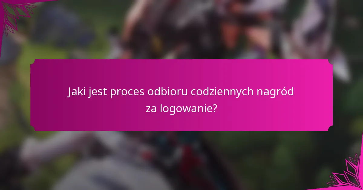 Jaki jest proces odbioru codziennych nagród za logowanie?