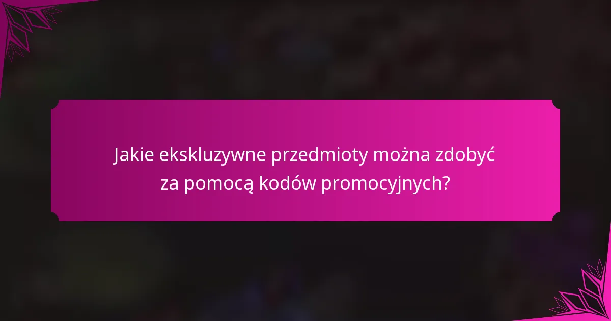 Jakie ekskluzywne przedmioty można zdobyć za pomocą kodów promocyjnych?