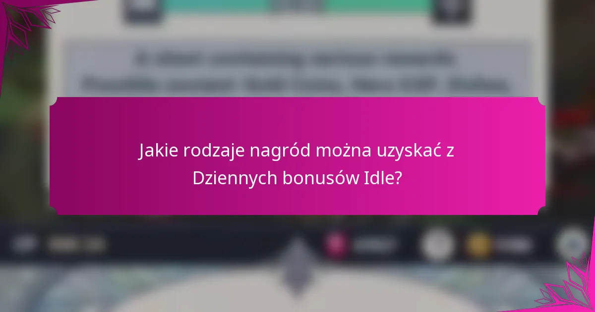 Jakie rodzaje nagród można uzyskać z Dziennych bonusów Idle?