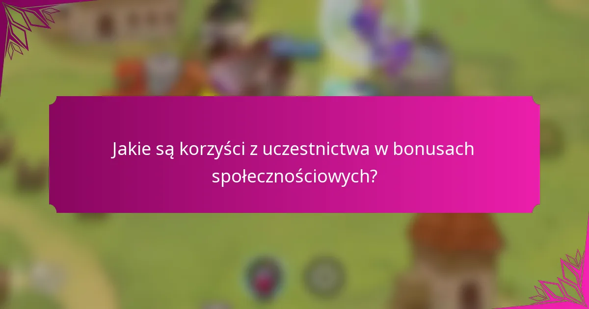 Jakie są korzyści z uczestnictwa w bonusach społecznościowych?