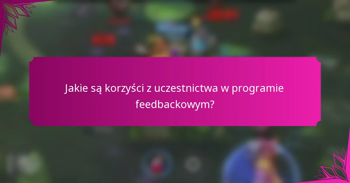 Jakie są korzyści z uczestnictwa w programie feedbackowym?