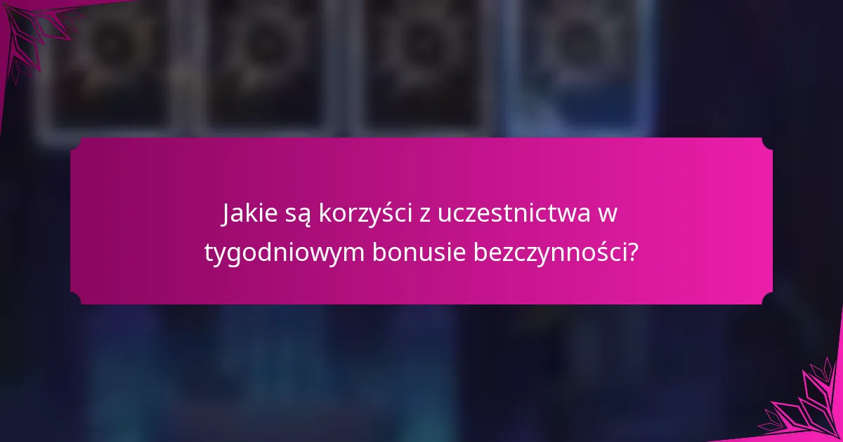 Jakie są korzyści z uczestnictwa w tygodniowym bonusie bezczynności?