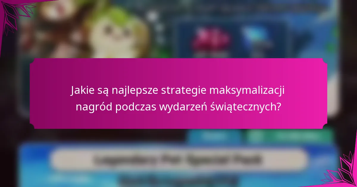 Jakie są najlepsze strategie maksymalizacji nagród podczas wydarzeń świątecznych?