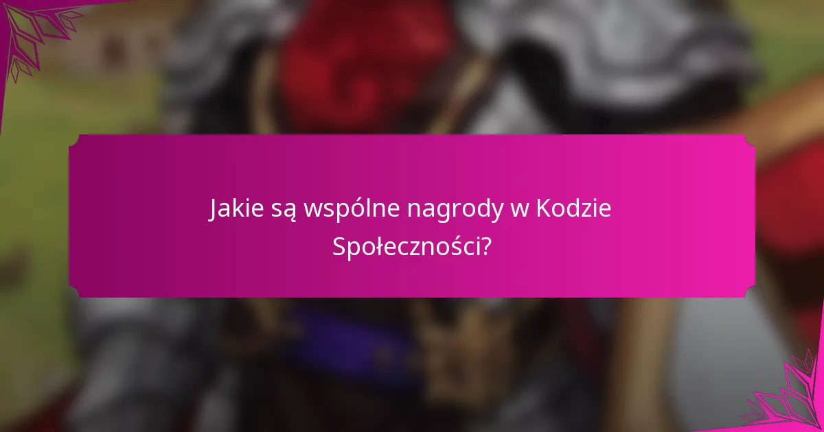 Jakie są wspólne nagrody w Kodzie Społeczności?