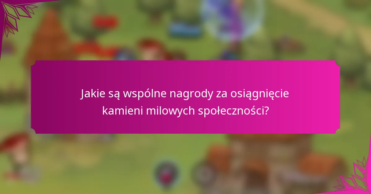 Jakie są wspólne nagrody za osiągnięcie kamieni milowych społeczności?