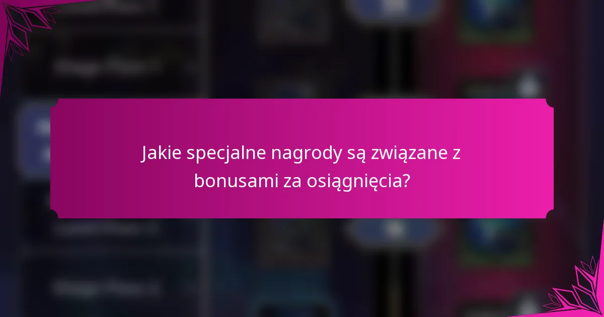 Jakie specjalne nagrody są związane z bonusami za osiągnięcia?