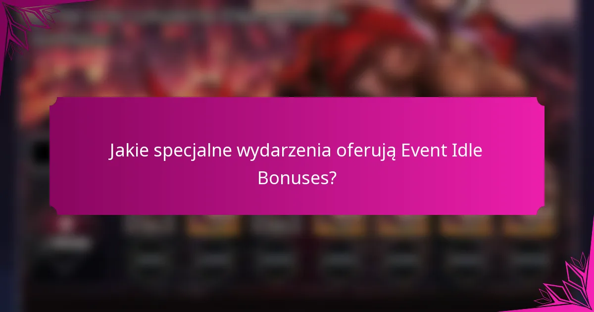 Jakie specjalne wydarzenia oferują Event Idle Bonuses?