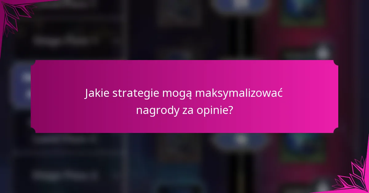 Jakie strategie mogą maksymalizować nagrody za opinie?