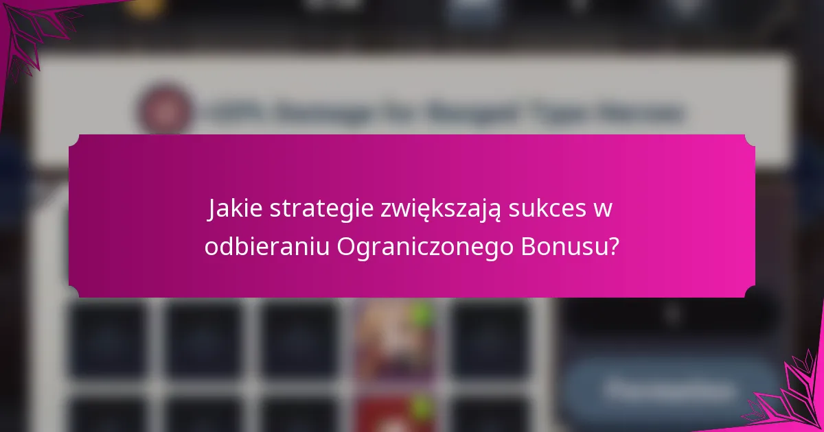 Jakie strategie zwiększają sukces w odbieraniu Ograniczonego Bonusu?
