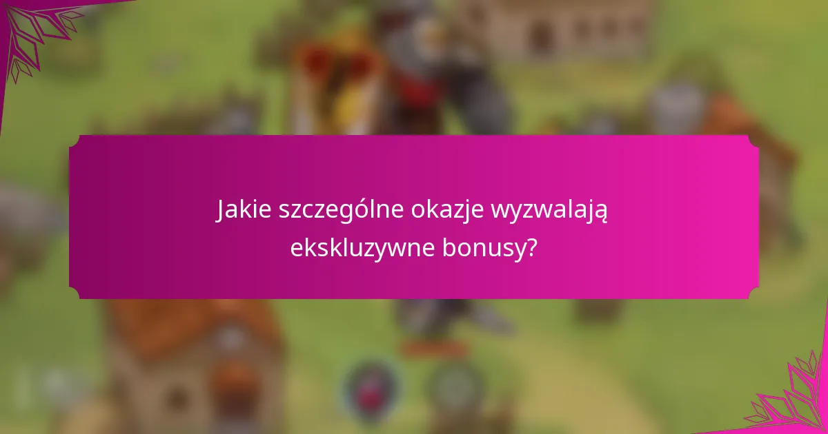 Jakie szczególne okazje wyzwalają ekskluzywne bonusy?