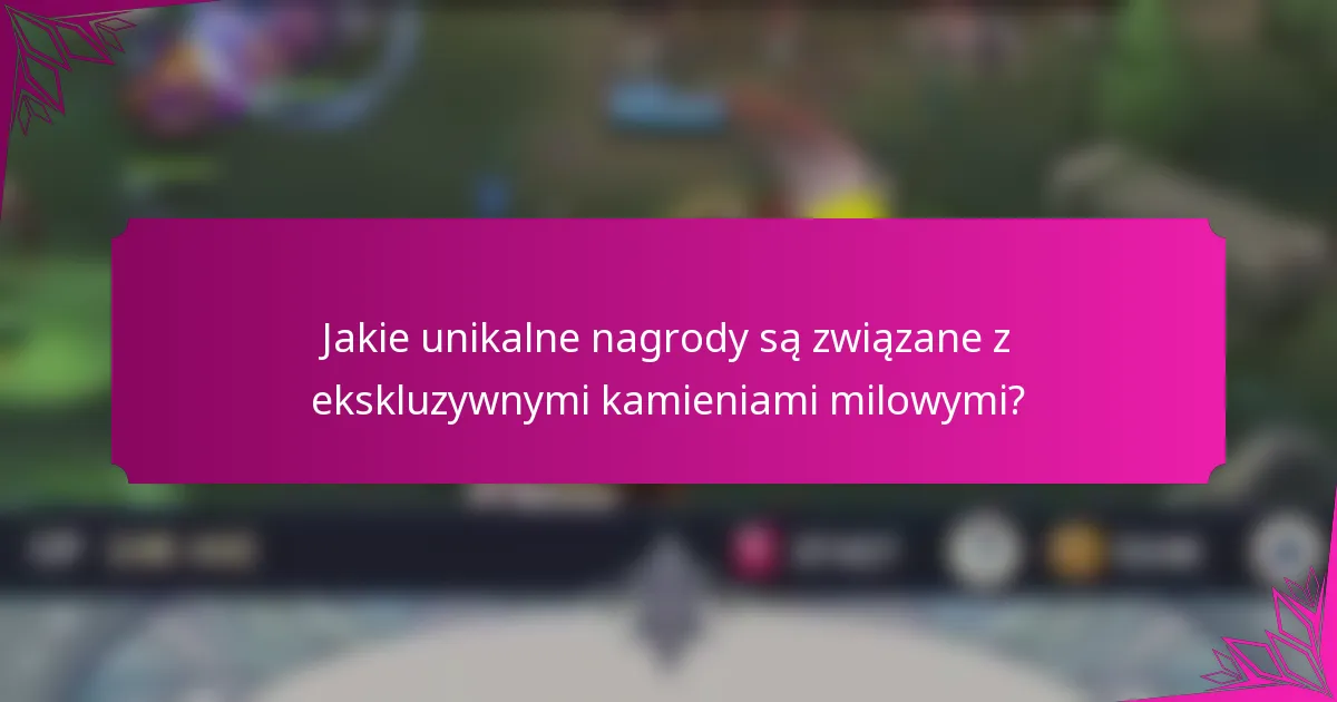Jakie unikalne nagrody są związane z ekskluzywnymi kamieniami milowymi?