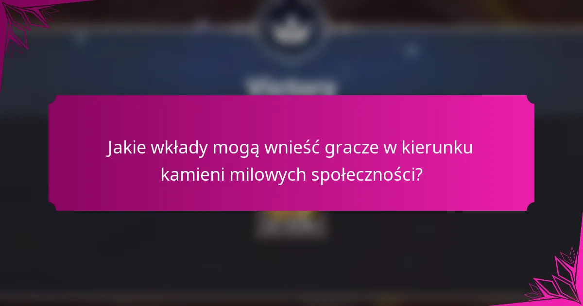 Jakie wkłady mogą wnieść gracze w kierunku kamieni milowych społeczności?