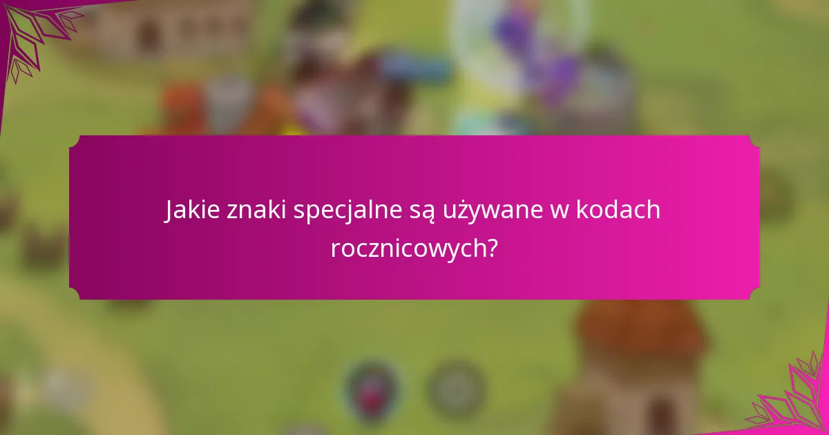 Jakie znaki specjalne są używane w kodach rocznicowych?